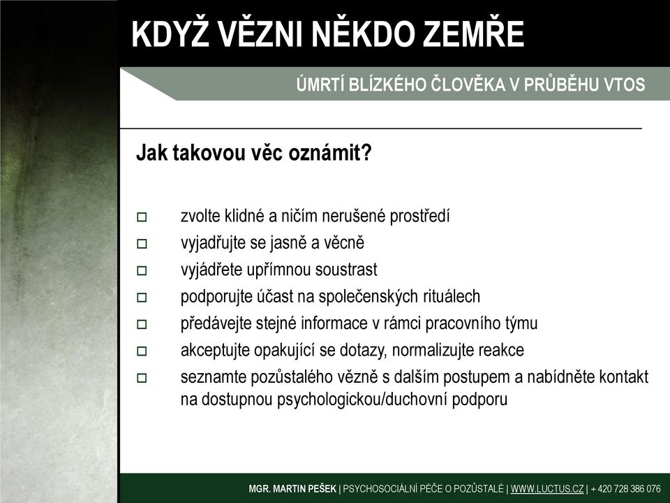 účast na společenských rituálech předávejte stejné informace v rámci pracovního týmu akceptujte opakující se