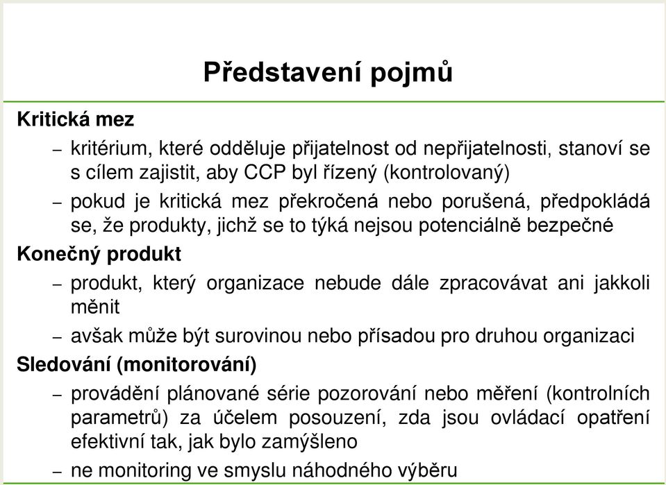 zpracovávat ani jakkoli měnit avšak může být surovinou nebo přísadou pro druhou organizaci Sledování (monitorování) Představení pojmů provádění plánované série