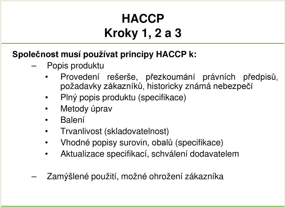 (specifikace) Metody úprav Balení Trvanlivost (skladovatelnost) Vhodné popisy surovin, obalů