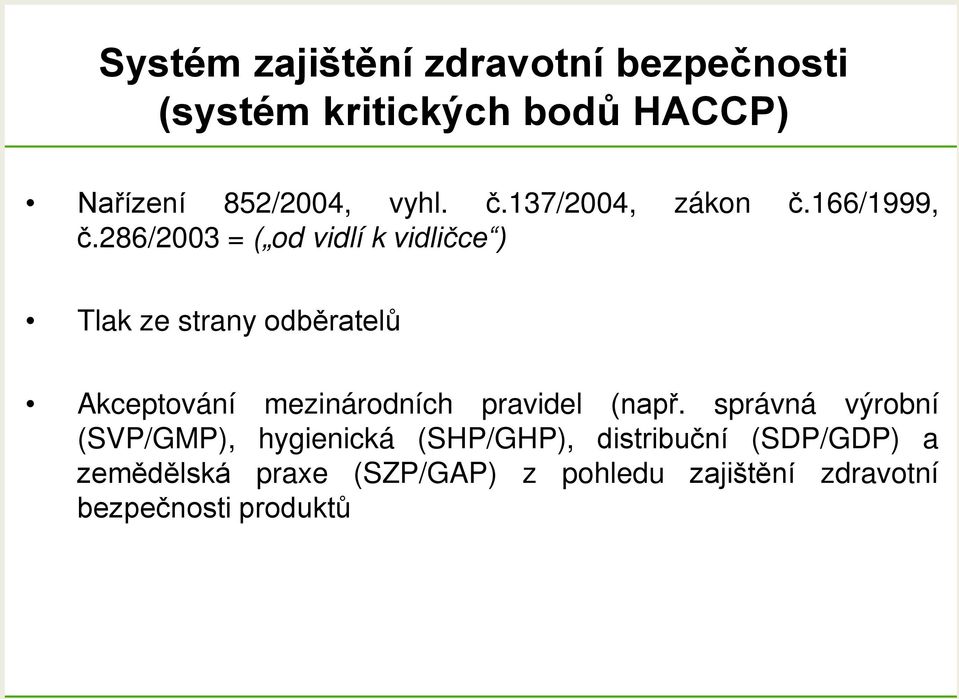 286/2003 = ( od vidlí k vidličce ) Tlak ze strany odběratelů Akceptování mezinárodních