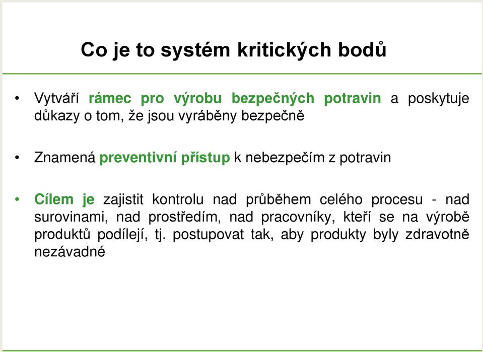 zajistit kontrolu nad průběhem celého procesu - nad surovinami, nad prostředím, nad pracovníky,