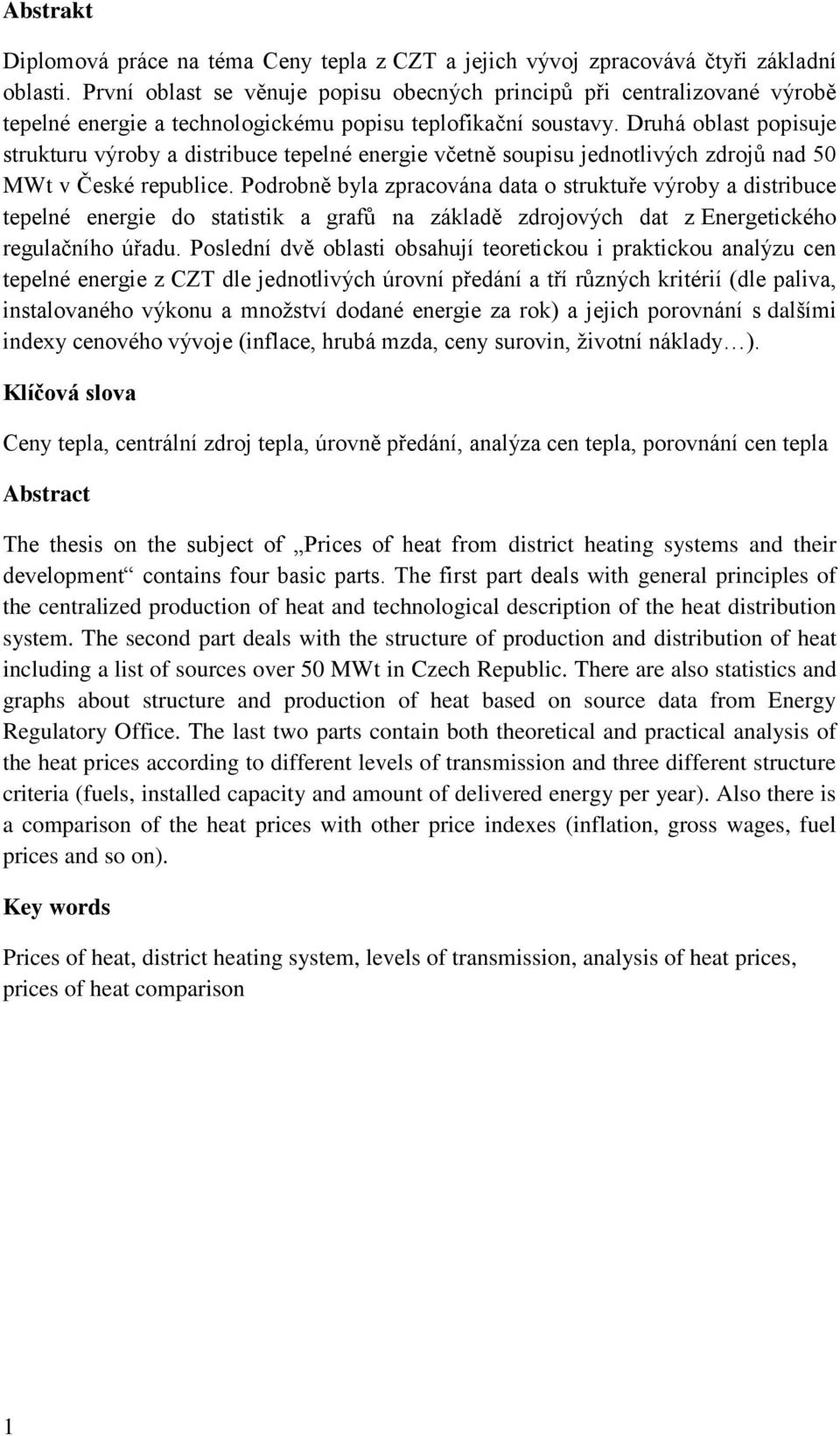 Druhá oblast popisuje strukturu výroby a distribuce tepelné energie včetně soupisu jednotlivých zdrojů nad 50 MWt v České republice.