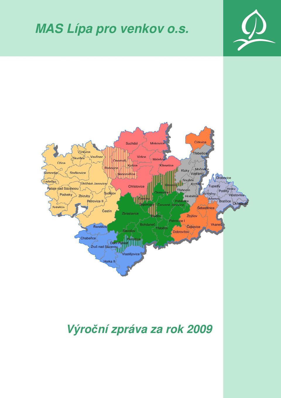 Zbizuby Hraběšín Hostovlice Černíny Adamov Petrovice II Paběnice Bratčice Štipoklasy Červené Janovice Okřesaneč Soběšín Šebestěnice Čestín Zbraslavice Bludov Zbýšov