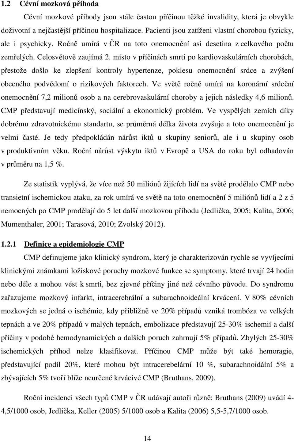 místo v příčinách smrti po kardiovaskulárních chorobách, přestože došlo ke zlepšení kontroly hypertenze, poklesu onemocnění srdce a zvýšení obecného podvědomí o rizikových faktorech.