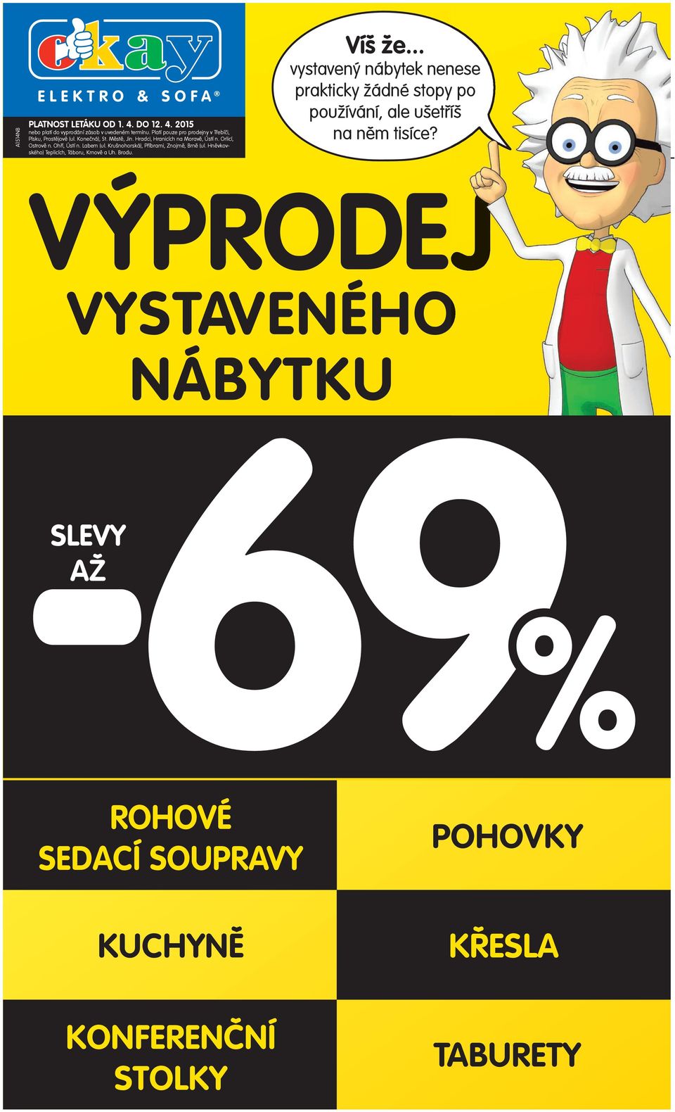 Ohří, Ústí n. Labem (ul. Krušnohorská), Příbrami, Znojmě, Brně (ul. Hněvkovského) Teplicích, Táboru, Krnově a Uh. Brodu. Víš že.