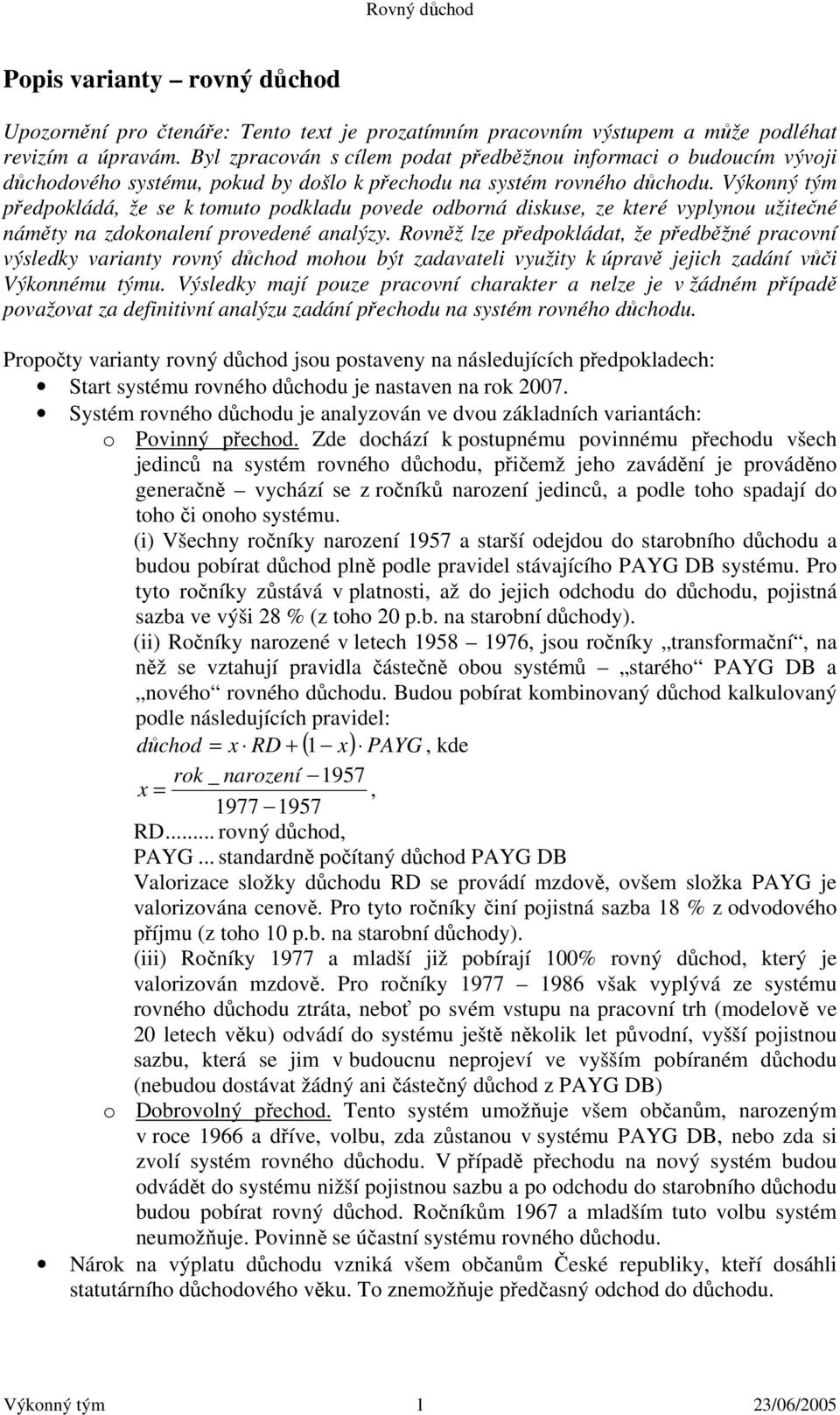 Výkonný tým předpokládá, že se k tomuto podkladu povede odborná diskuse, ze které vyplynou užitečné náměty na zdokonalení provedené analýzy.