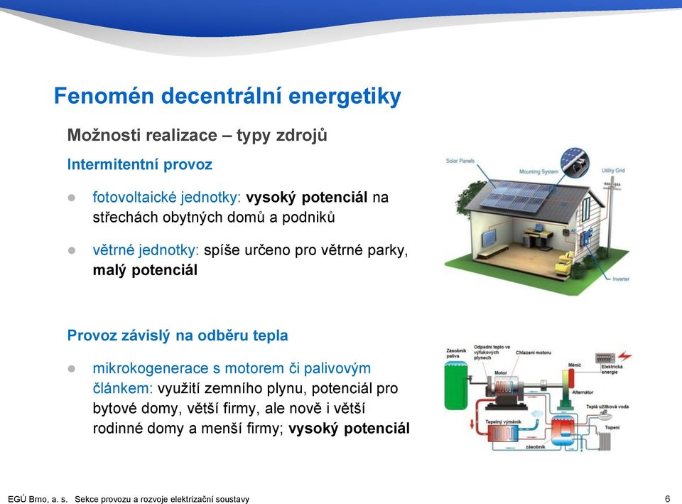 závislý na odběru tepla mikrokogenerace s motorem či palivovým článkem: využití zemního plynu, potenciál pro bytové domy,