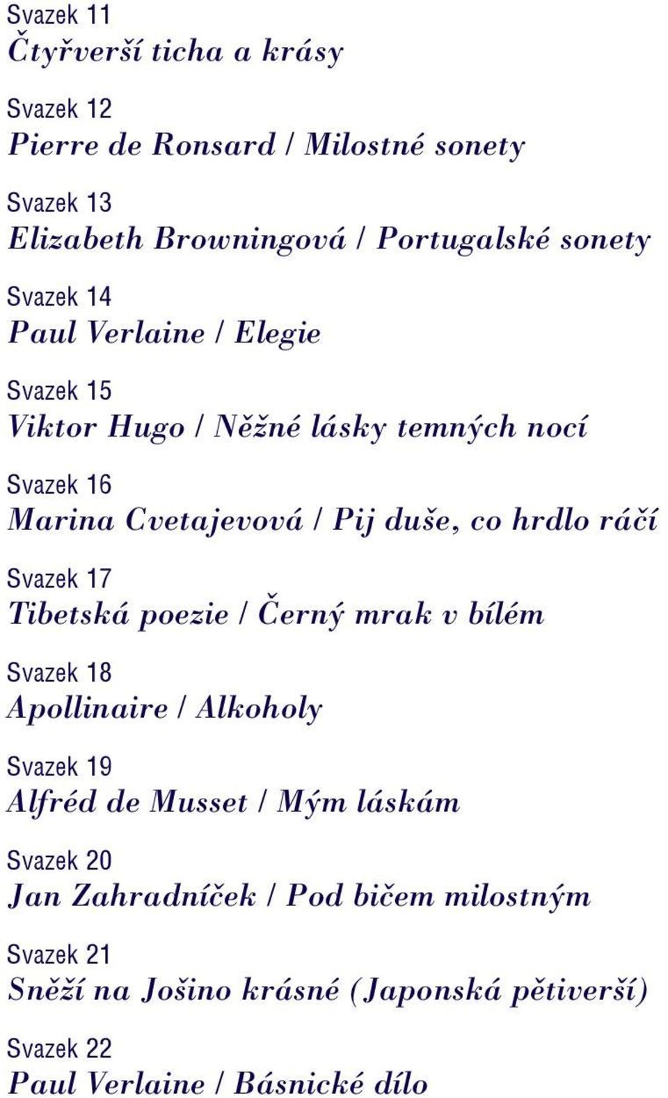 ráčí Svazek 17 Tibetská poezie / Černý mrak v bílém Svazek 18 Apollinaire / Alkoholy Svazek 19 Alfréd de Musset / Mým láskám Svazek