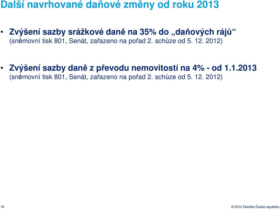 2012) Zvýšení sazby daně z převodu nemovitostí na 4% - od 1.1.2013 (sněmovní tisk 801, Senát, zařazeno na pořad 2.