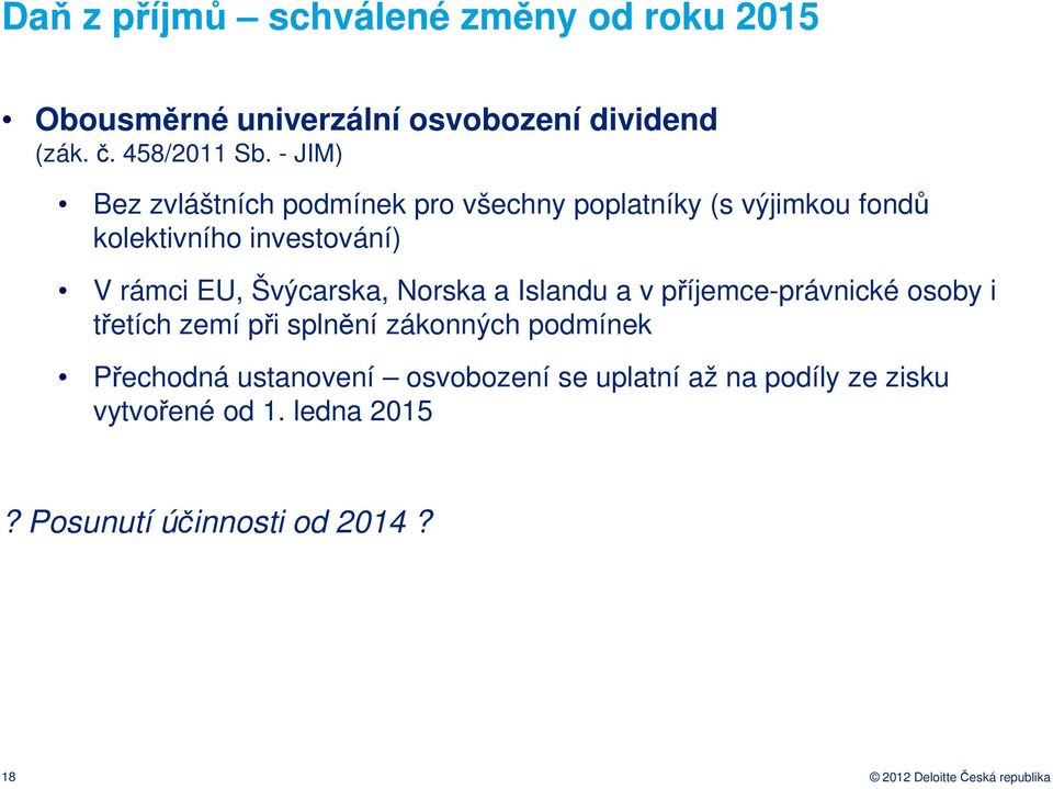 Švýcarska, Norska a Islandu a v příjemce-právnické osoby i třetích zemí při splnění zákonných podmínek Přechodná