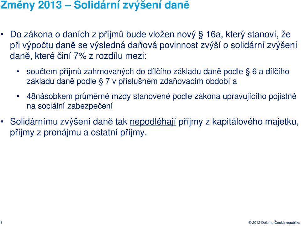 základu daně podle 7 v příslušném zdaňovacím období a 48násobkem průměrné mzdy stanovené podle zákona upravujícího pojistné na sociální