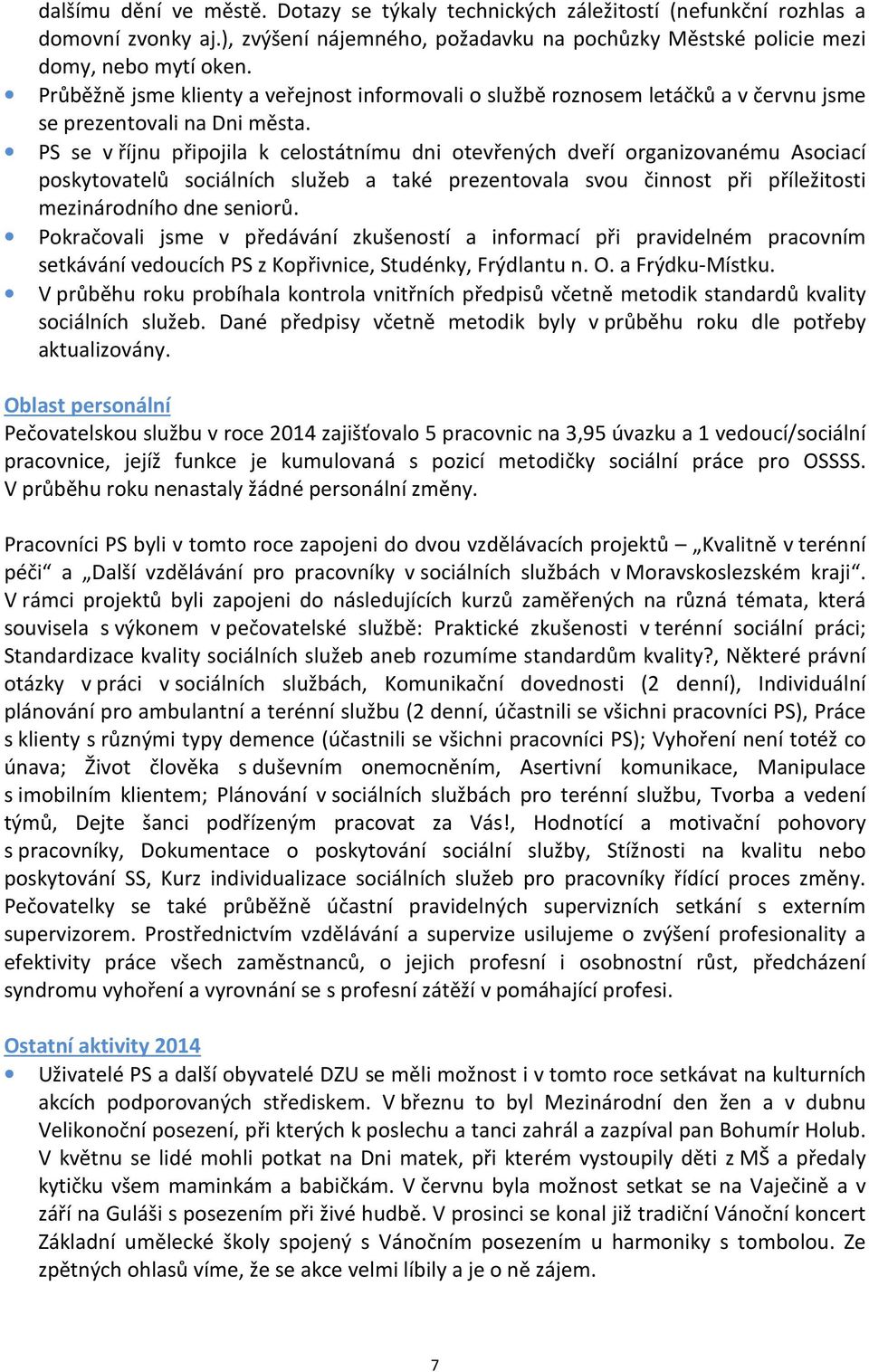 PS se v říjnu připojila k celostátnímu dni otevřených dveří organizovanému Asociací poskytovatelů sociálních služeb a také prezentovala svou činnost při příležitosti mezinárodního dne seniorů.