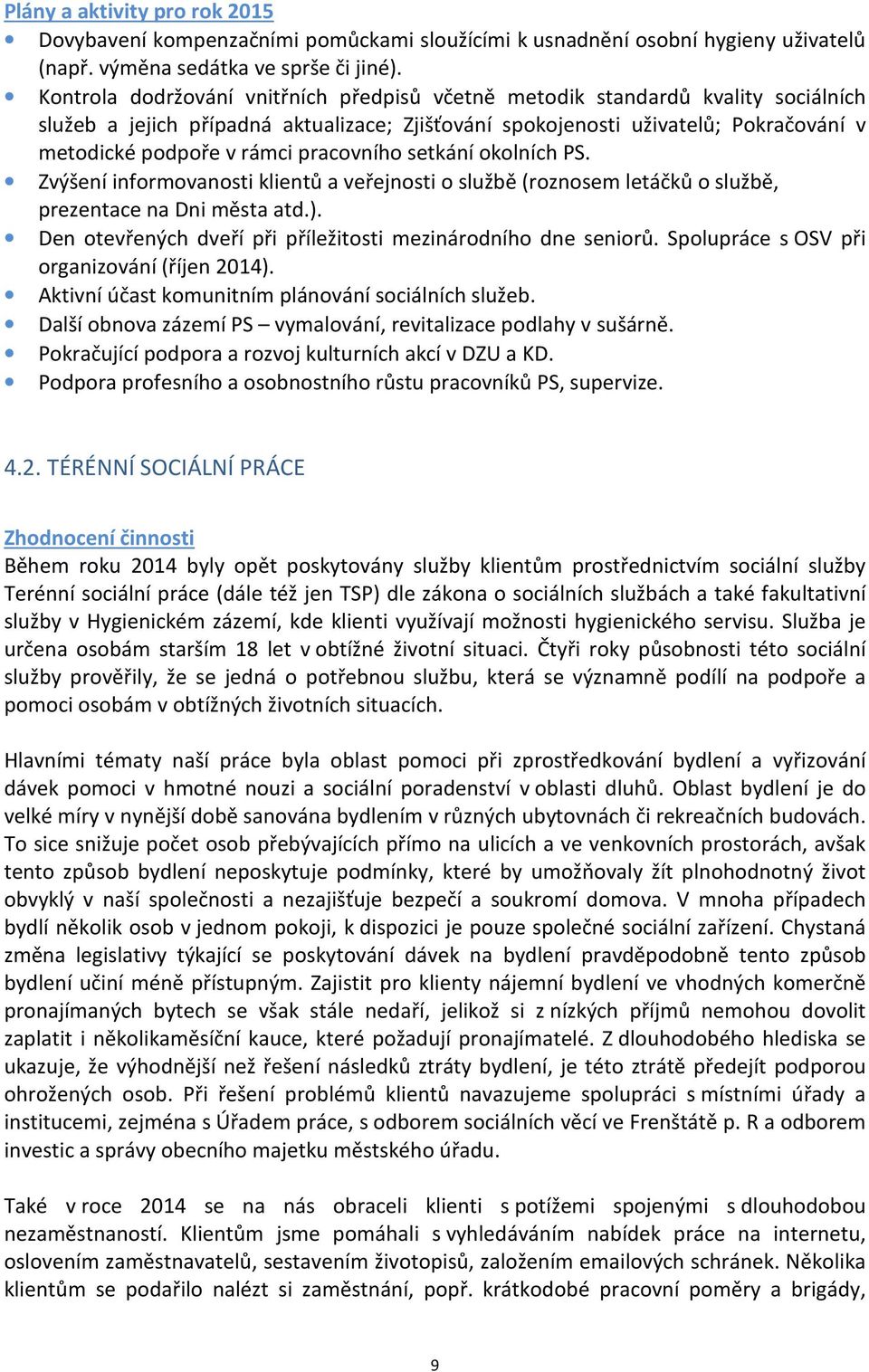 pracovního setkání okolních PS. Zvýšení informovanosti klientů a veřejnosti o službě (roznosem letáčků o službě, prezentace na Dni města atd.).