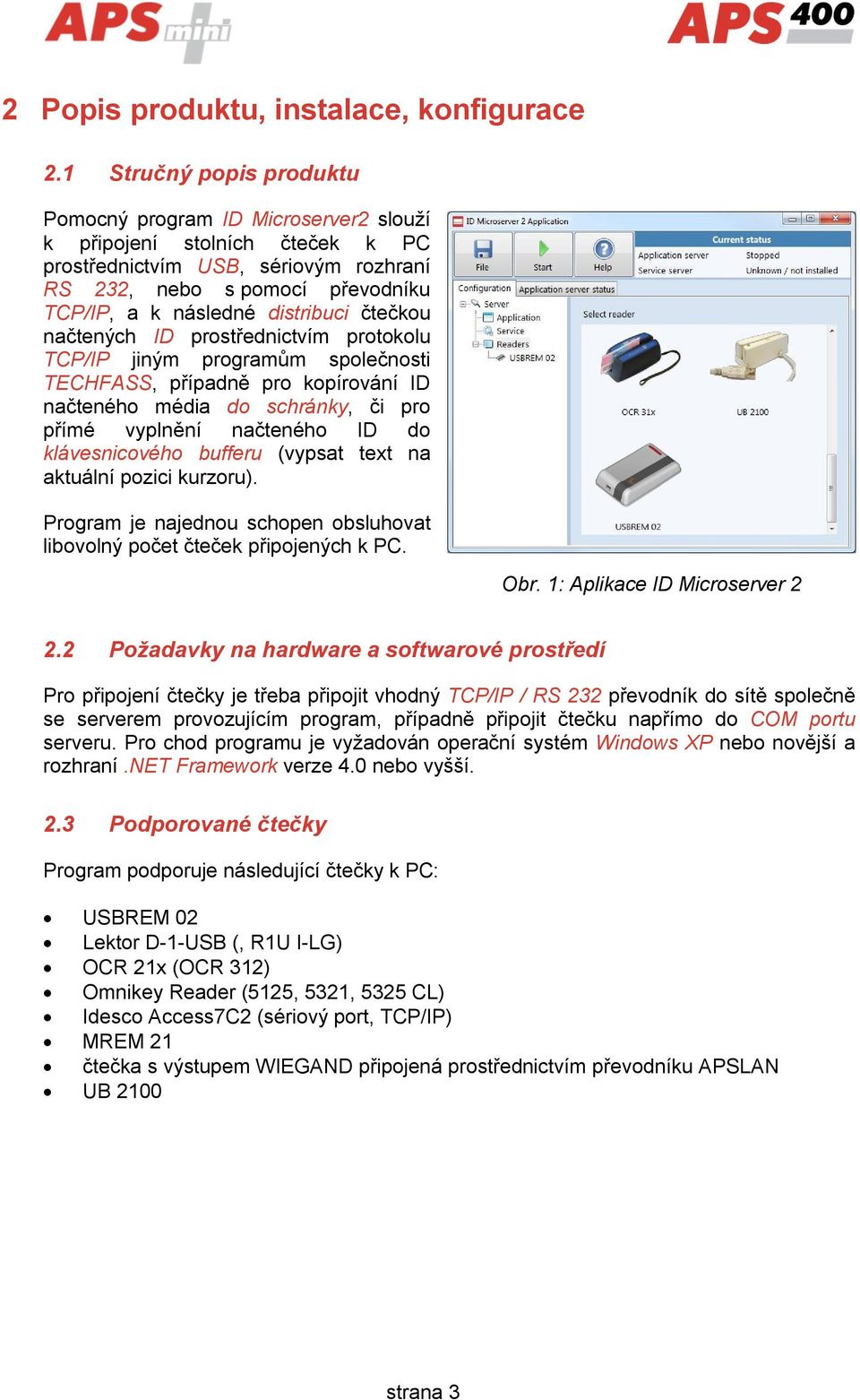 distribuci čtečkou načtených ID prostřednictvím protokolu TCP/IP jiným programům společnosti TECHFASS, případně pro kopírování ID načteného média do schránky, či pro přímé vyplnění načteného ID do