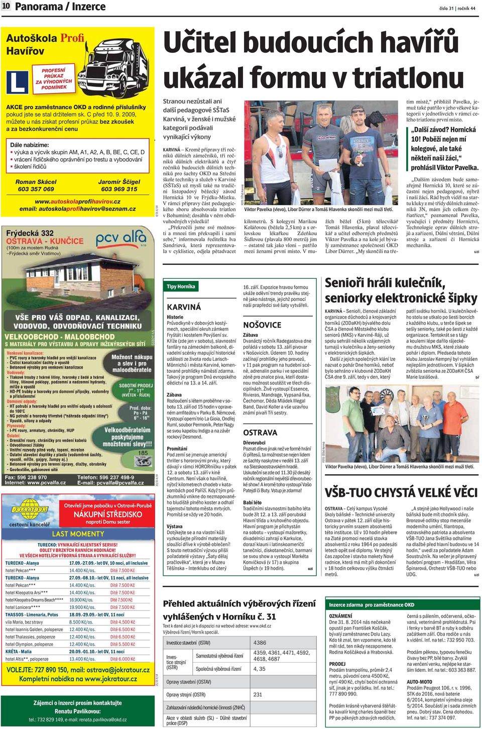 2009, můžete u nás získat profesní průkaz bez zkoušek a za bezkonkurenční cenu Dále nabízíme: výuka a výcvik skupin AM, A1, A2, A, B, BE, C, CE, D vrácení řidičského oprávnění po trestu a vybodování