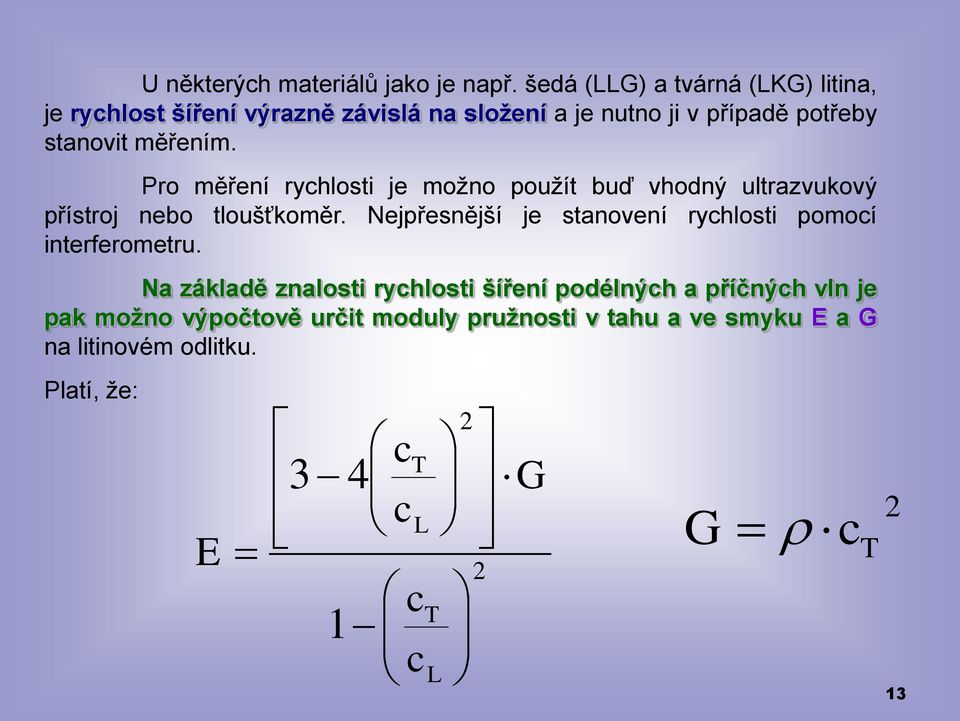 Pro měření rychlosti je možno použít buď vhodný ultrazvukový přístroj nebo tloušťkoměr.