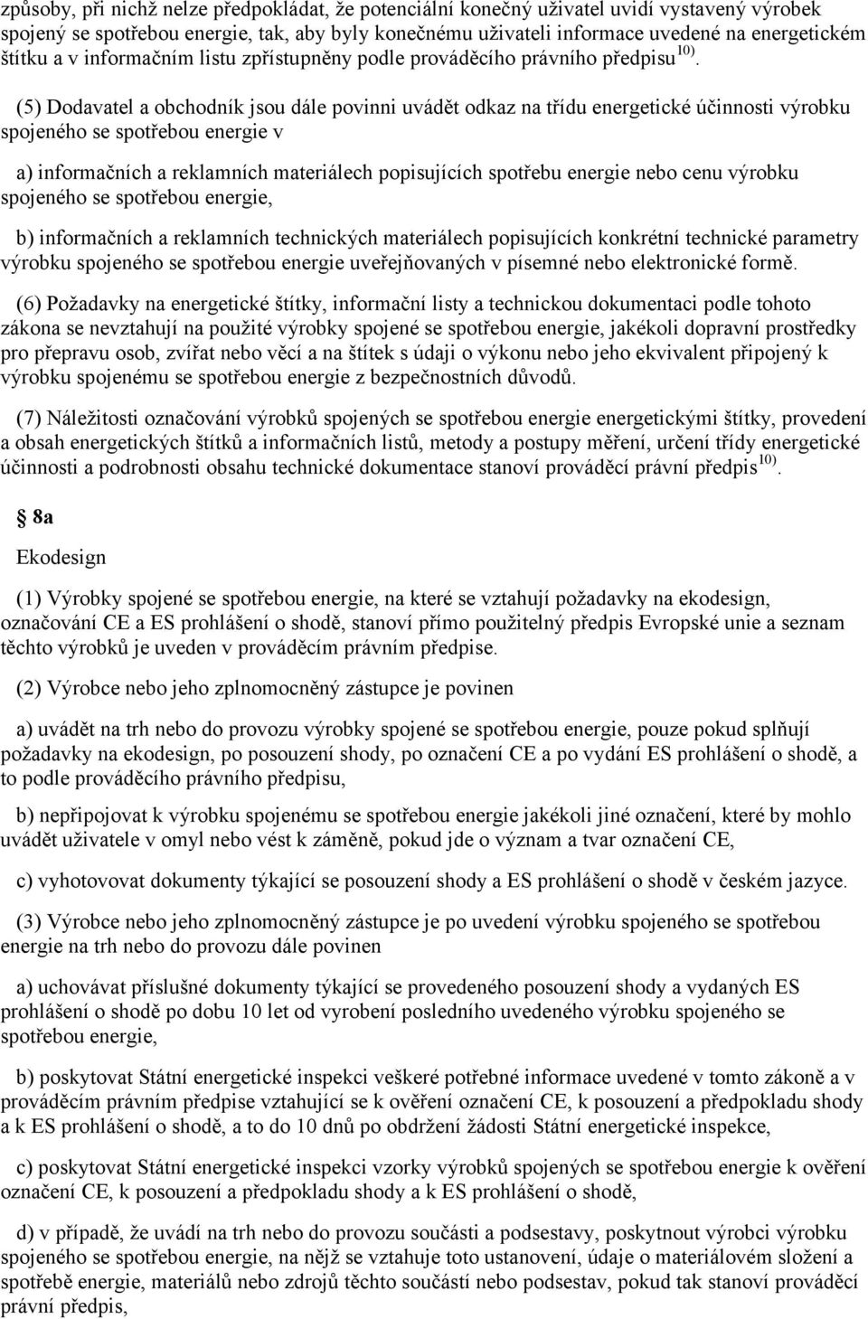 (5) Dodavatel a obchodník jsou dále povinni uvádět odkaz na třídu energetické účinnosti výrobku spojeného se spotřebou energie v a) informačních a reklamních materiálech popisujících spotřebu energie