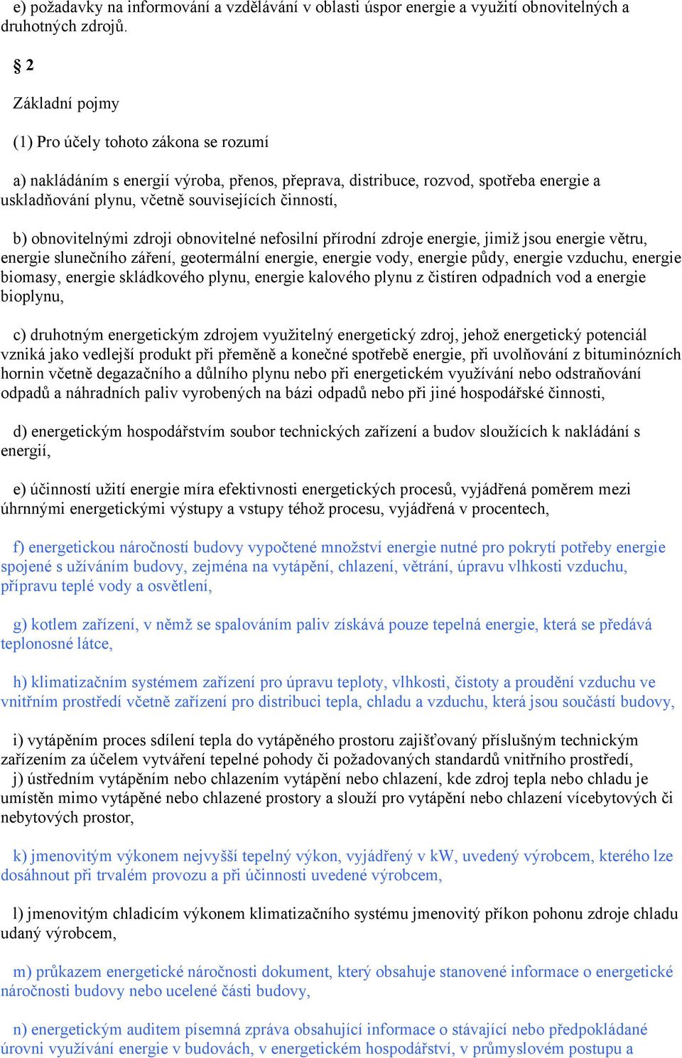 obnovitelnými zdroji obnovitelné nefosilní přírodní zdroje energie, jimiž jsou energie větru, energie slunečního záření, geotermální energie, energie vody, energie půdy, energie vzduchu, energie