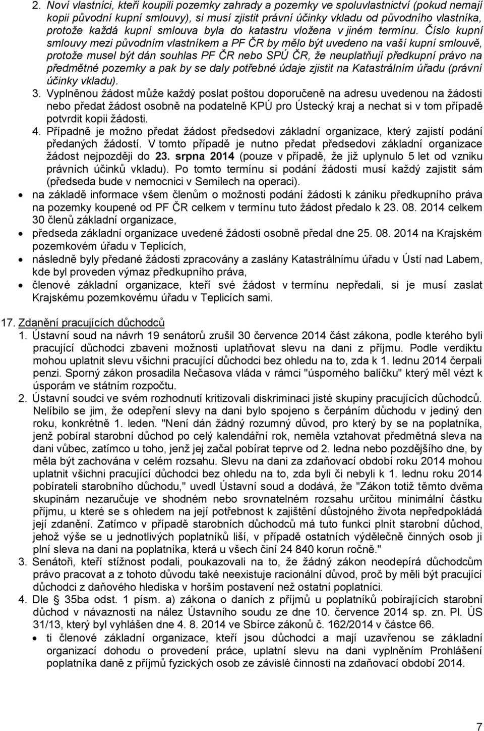 Číslo kupní smlouvy mezi původním vlastníkem a PF ČR by mělo být uvedeno na vaší kupní smlouvě, protože musel být dán souhlas PF ČR nebo SPÚ ČR, že neuplatňují předkupní právo na předmětné pozemky a