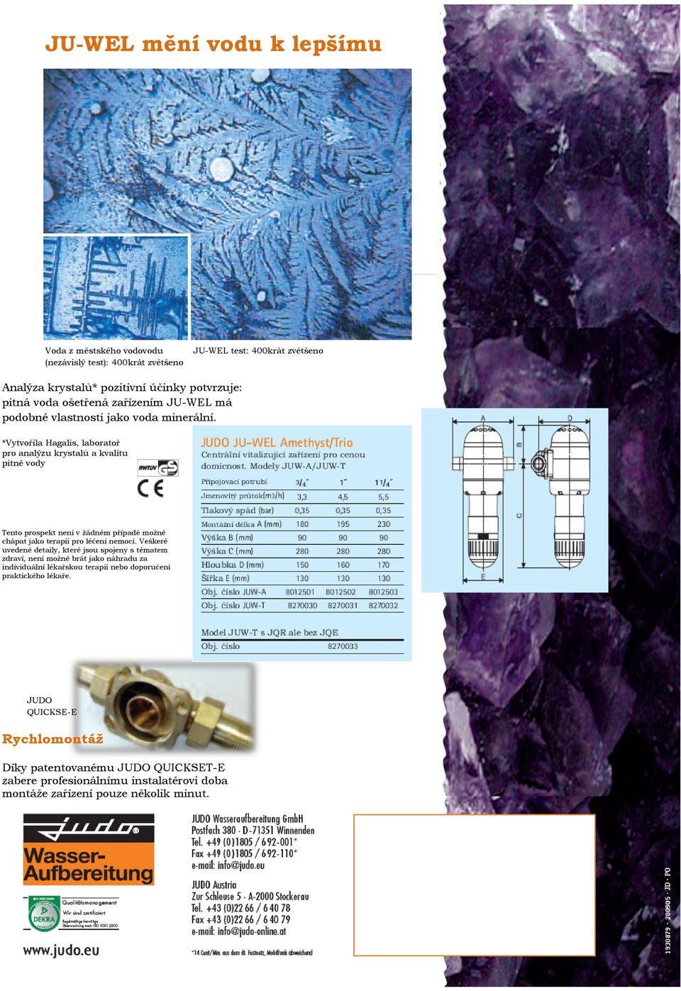 *Vytvořila Hagalis, laboratoř pro analýzu krystalů a kvalitu pitné vody Tento prospekt není v žádném případě možné chápat jako terapii pro léčení nemocí.