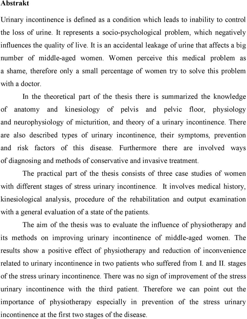 Women perceive this medical problem as a shame, therefore only a small percentage of women try to solve this problem with a doctor.