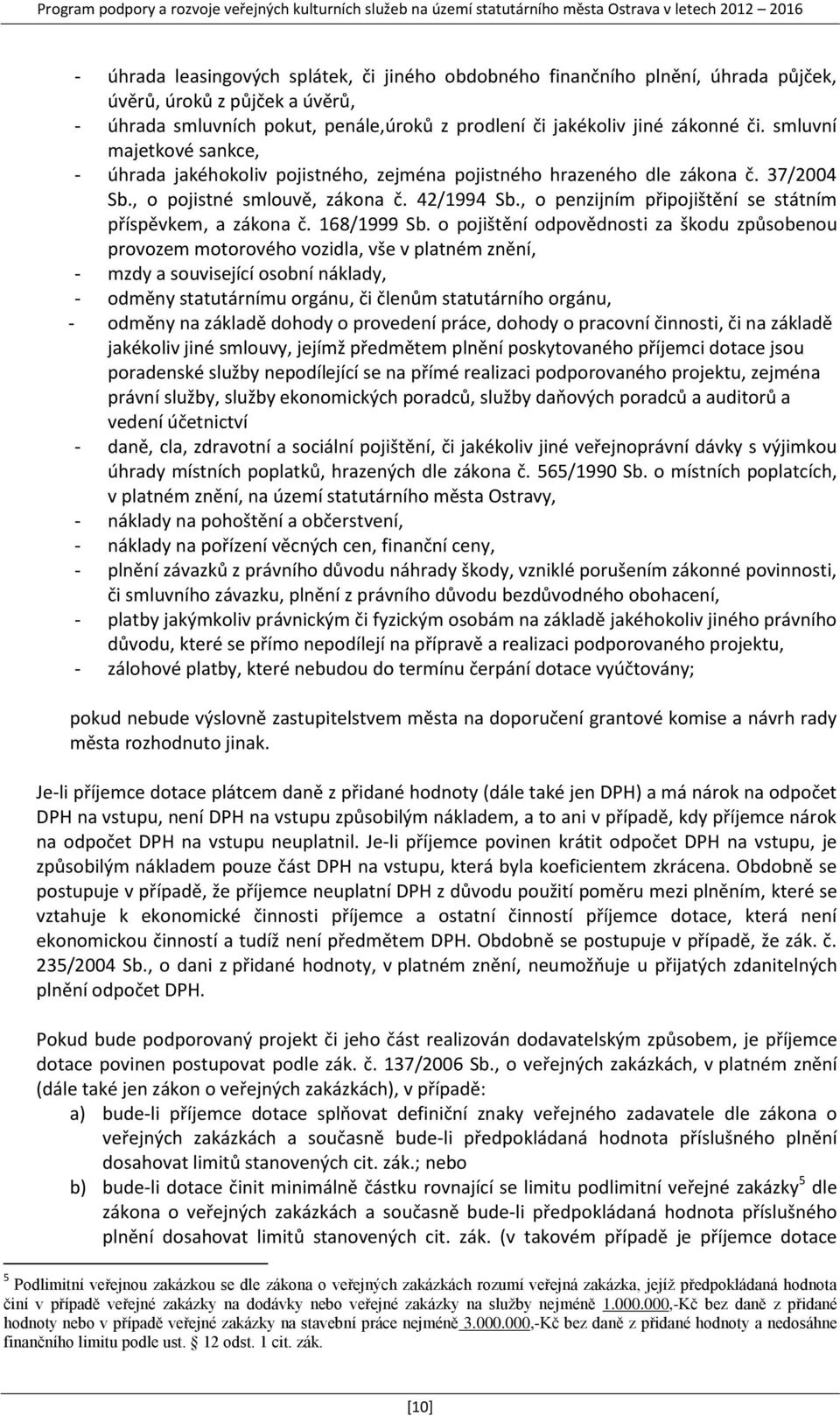 , o penzijním připojištění se státním příspěvkem, a zákona č. 168/1999 Sb.