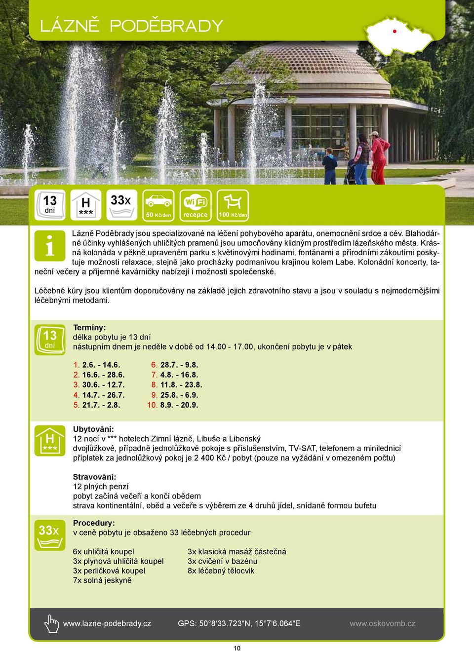 Krásná kolonáda v pěkně upraveném parku s květinovými hodinami, fontánami a příromi zákoutími poskytuje možnosti relaxace, stejně jako procházky podmanivou krajinou kolem Labe.