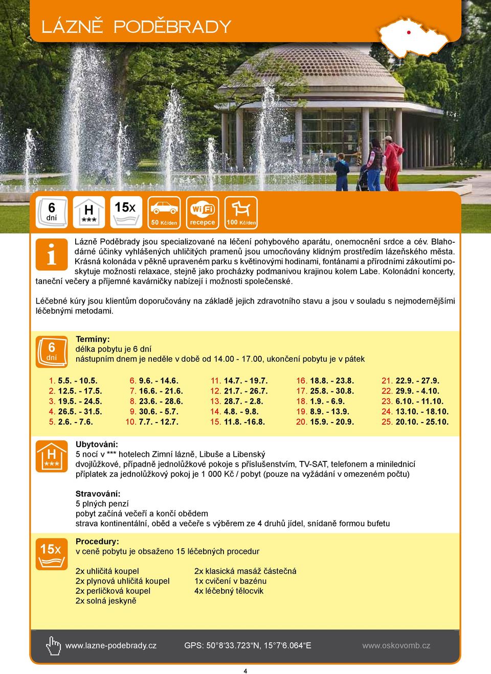 Krásná kolonáda v pěkně upraveném parku s květinovými hodinami, fontánami a příromi zákoutími poskytuje možnosti relaxace, stejně jako procházky podmanivou krajinou kolem Labe.