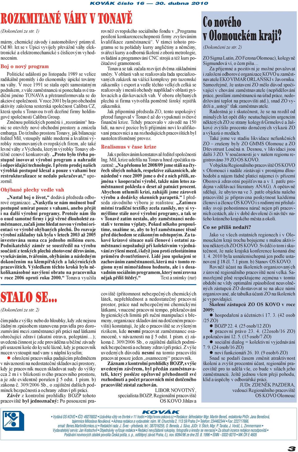 V roce 1991 se stala opět samostatným podnikem, z vůle zaměstnanců si ponechala své tradiční jméno TONAVA a přetransformovala se do akciové společnosti.