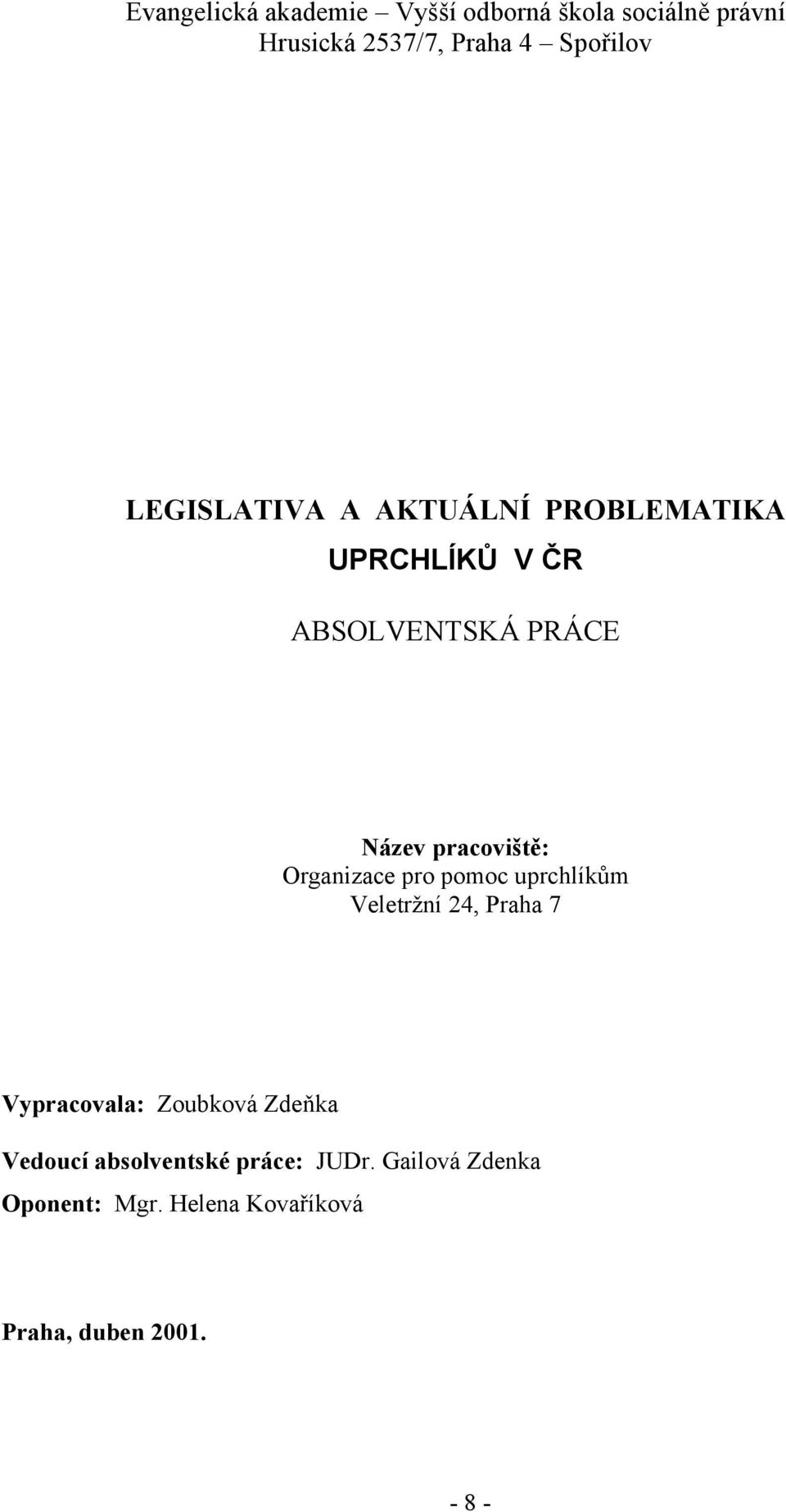 Organizace pro pomoc uprchlíkům Veletržní 24, Praha 7 Vypracovala: Zoubková Zdeňka Vedoucí