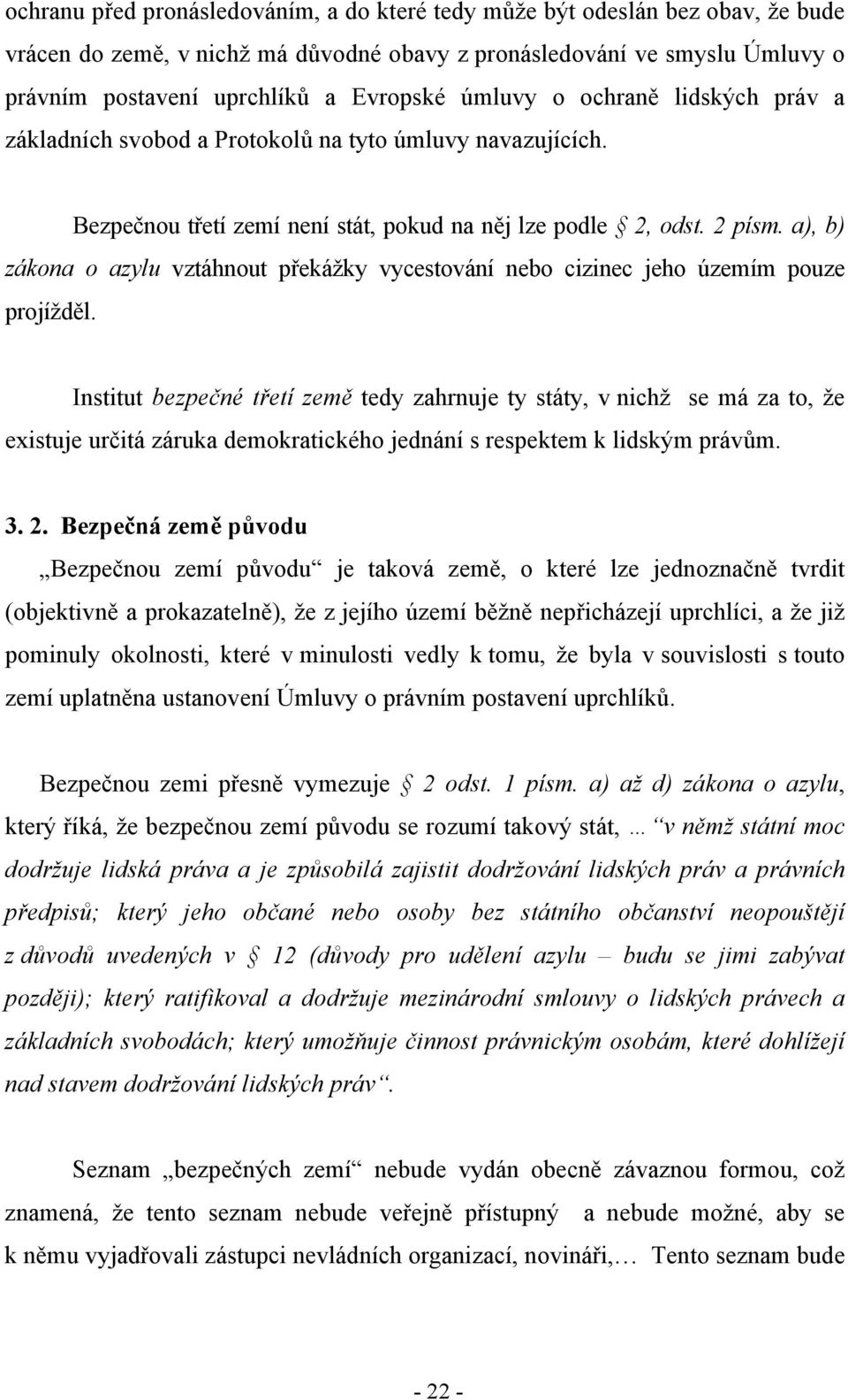 a), b) zákona o azylu vztáhnout překážky vycestování nebo cizinec jeho územím pouze projížděl.