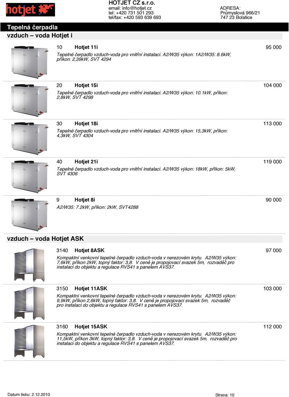 1kW, příkon: 2,8kW, SVT 4298 104 000 30 Hotjet 18i Tepelné erpadlo vzduch-voda pro vnitřní instalaci.