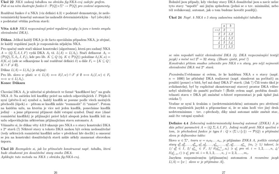 9 NKA rozpoznávají právě regulární jazyky (a jsou v tomto smyslu ekvivalentní DKA). Důkaz.