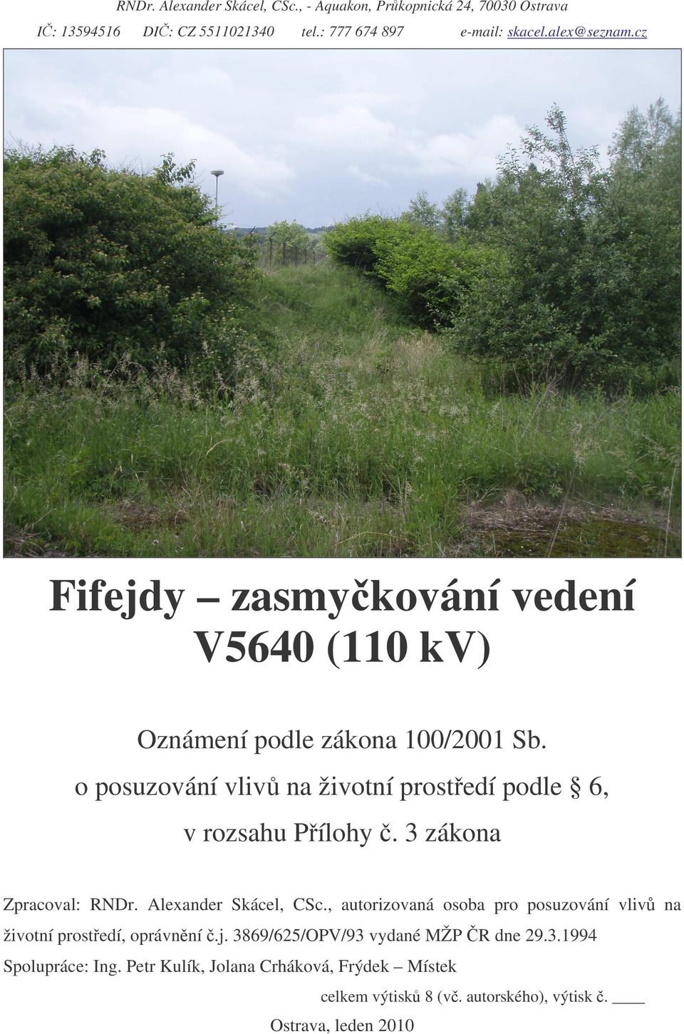 3 zákona Zpracoval: RNDr. Alexander Skácel, CSc., autorizovaná osoba pro posuzování vliv na životní prostedí, oprávnní.j.