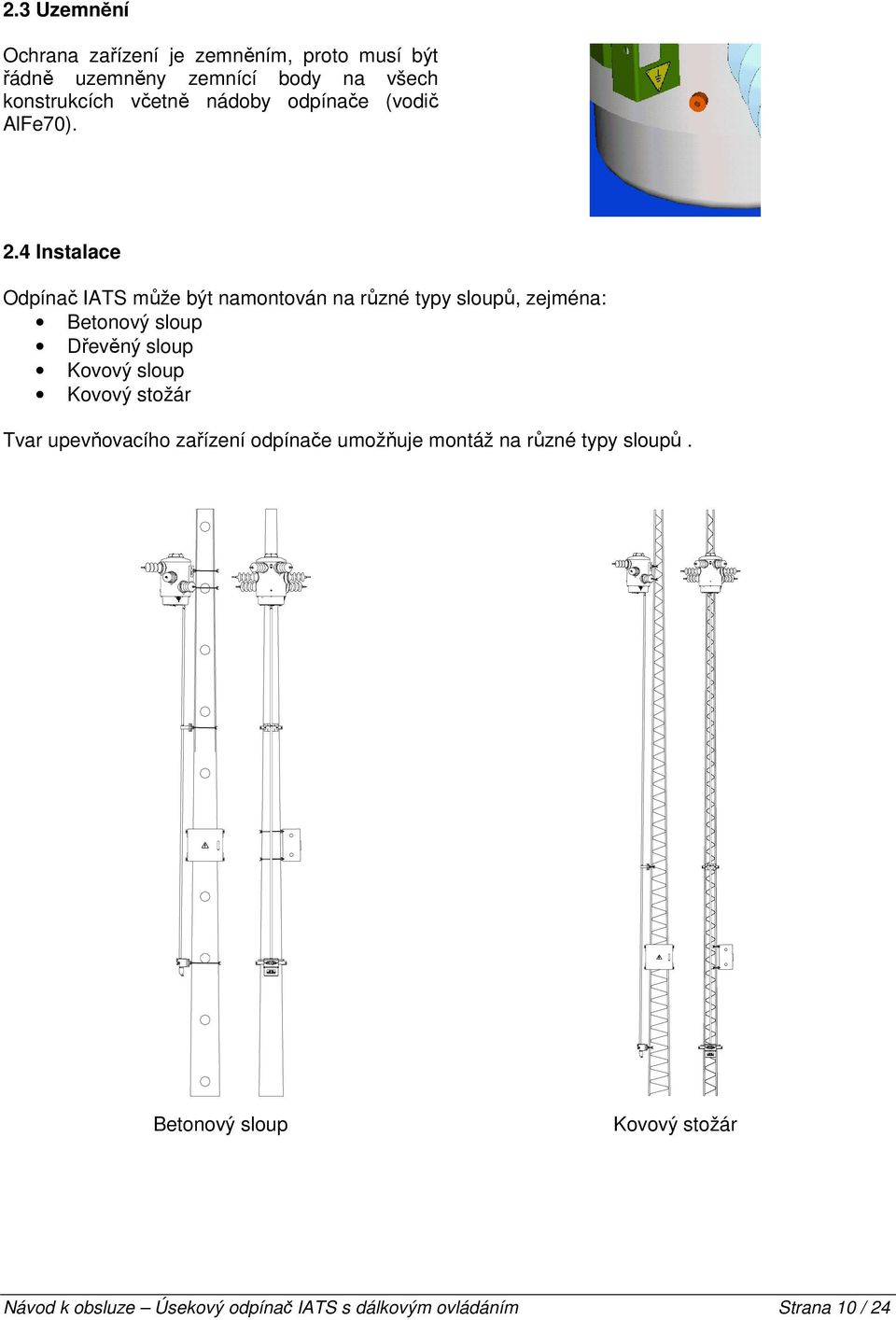 4 Instalace Odpínač IATS může být namontován na různé typy sloupů, zejména: Betonový sloup Dřevěný sloup Kovový