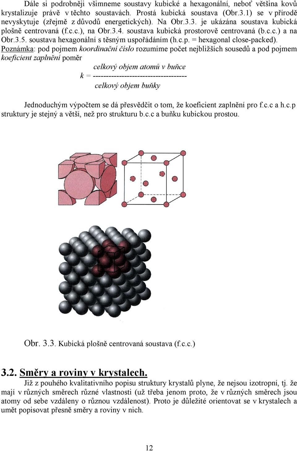 soustava hexagonální s těsným uspořádáním (h.c.p. = hexagonal close-packed).