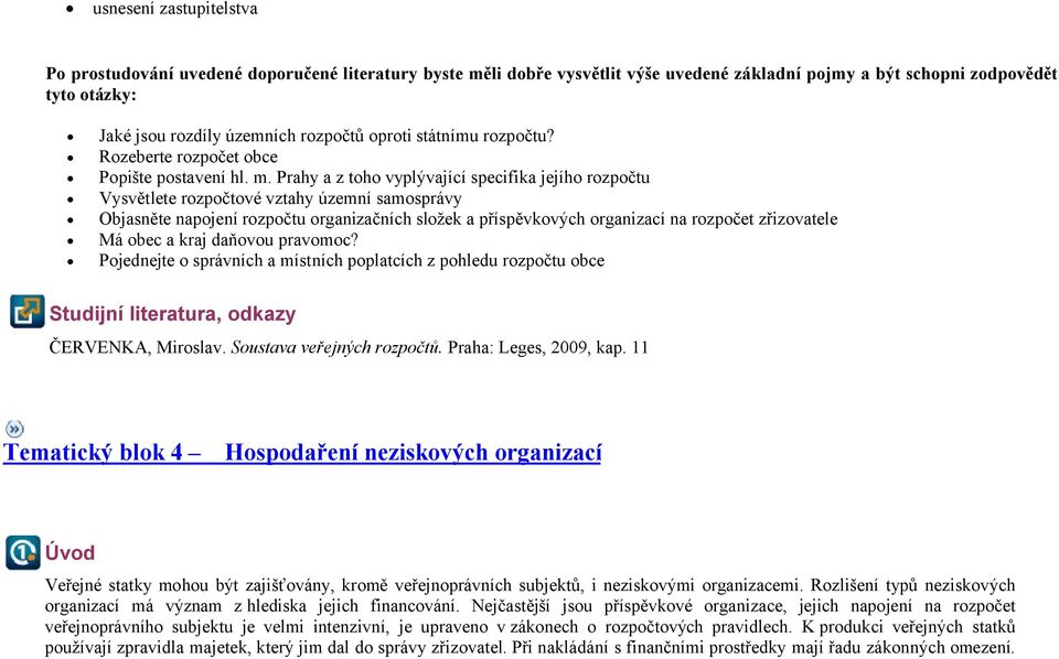 Prahy a z toho vyplývající specifika jejího rozpočtu Vysvětlete rozpočtové vztahy územní samosprávy Objasněte napojení rozpočtu organizačních složek a příspěvkových organizací na rozpočet zřizovatele