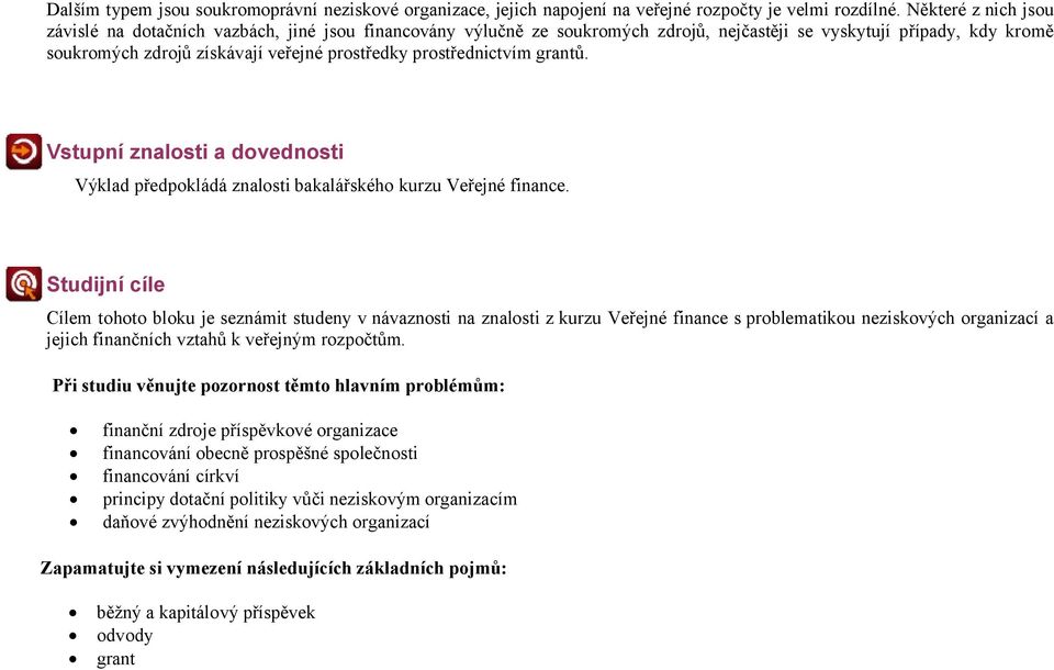 prostřednictvím grantů. Vstupní znalosti a dovednosti Výklad předpokládá znalosti bakalářského kurzu Veřejné finance.