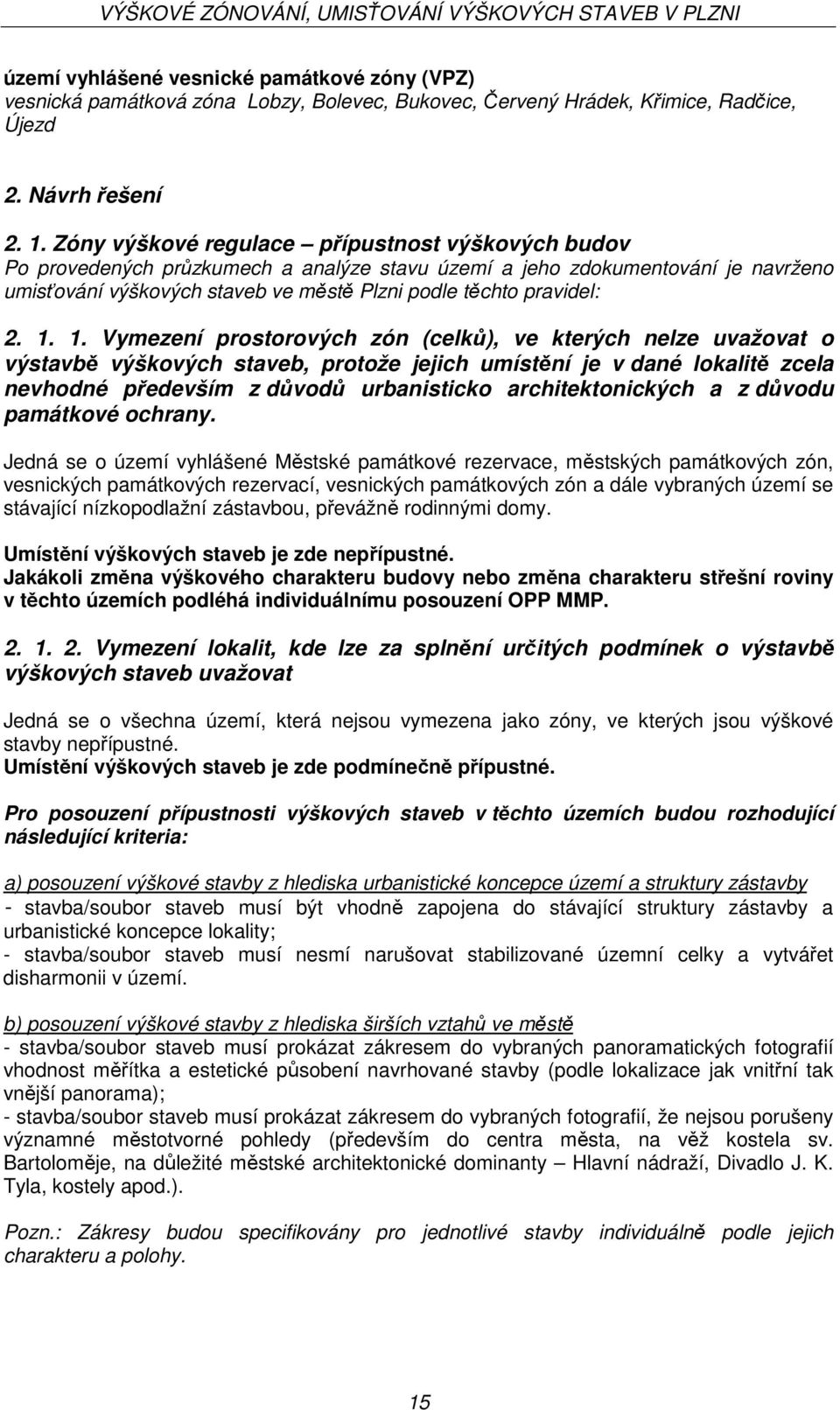 1. 1. Vymezení prostorových zón (celků), ve kterých nelze uvažovat o výstavbě výškových staveb, protože jejich umístění je v dané lokalitě zcela nevhodné především z důvodů urbanisticko