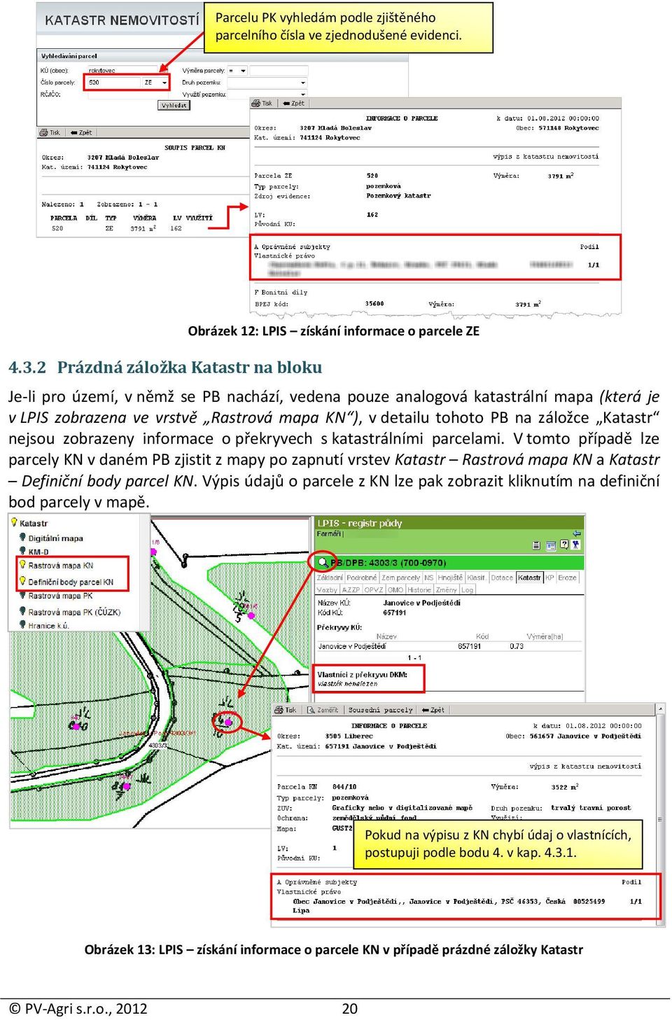 záložce Katastr nejsou zobrazeny informace o překryvech s katastrálními parcelami.