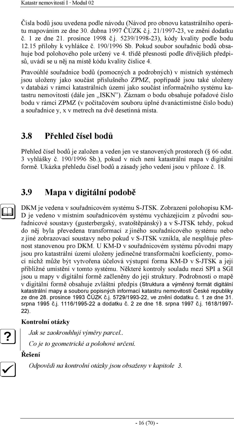 třídě přesnosti podle dřívějších předpisů, uvádí se u něj na místě kódu kvality číslice 4.