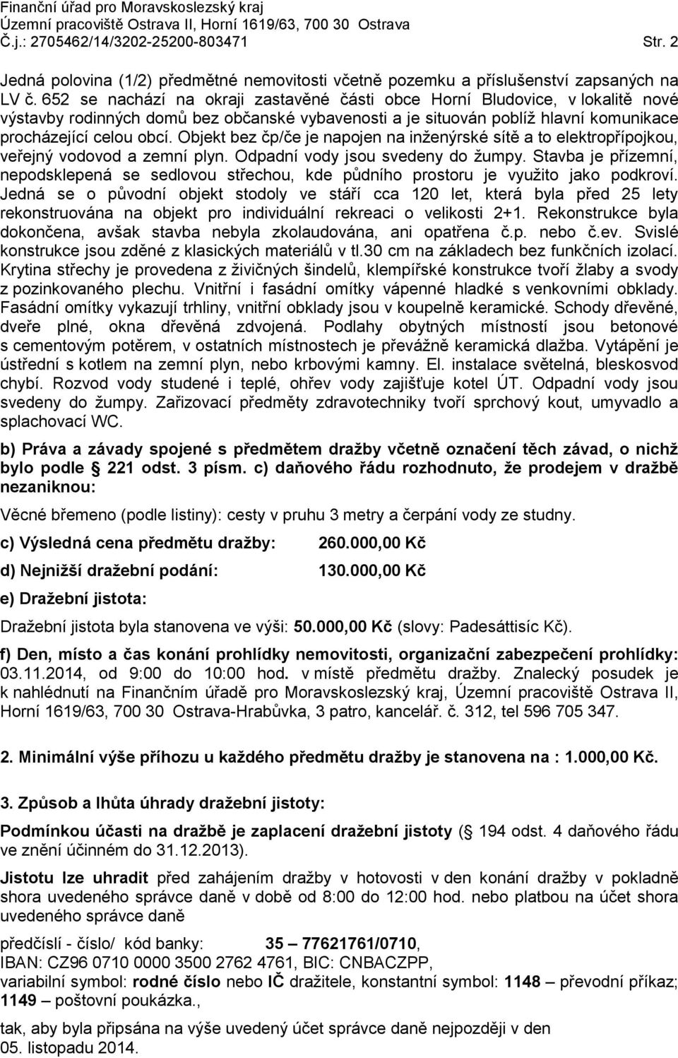 Objekt bez čp/če je napojen na inženýrské sítě a to elektropřípojkou, veřejný vodovod a zemní plyn. Odpadní vody jsou svedeny do žumpy.