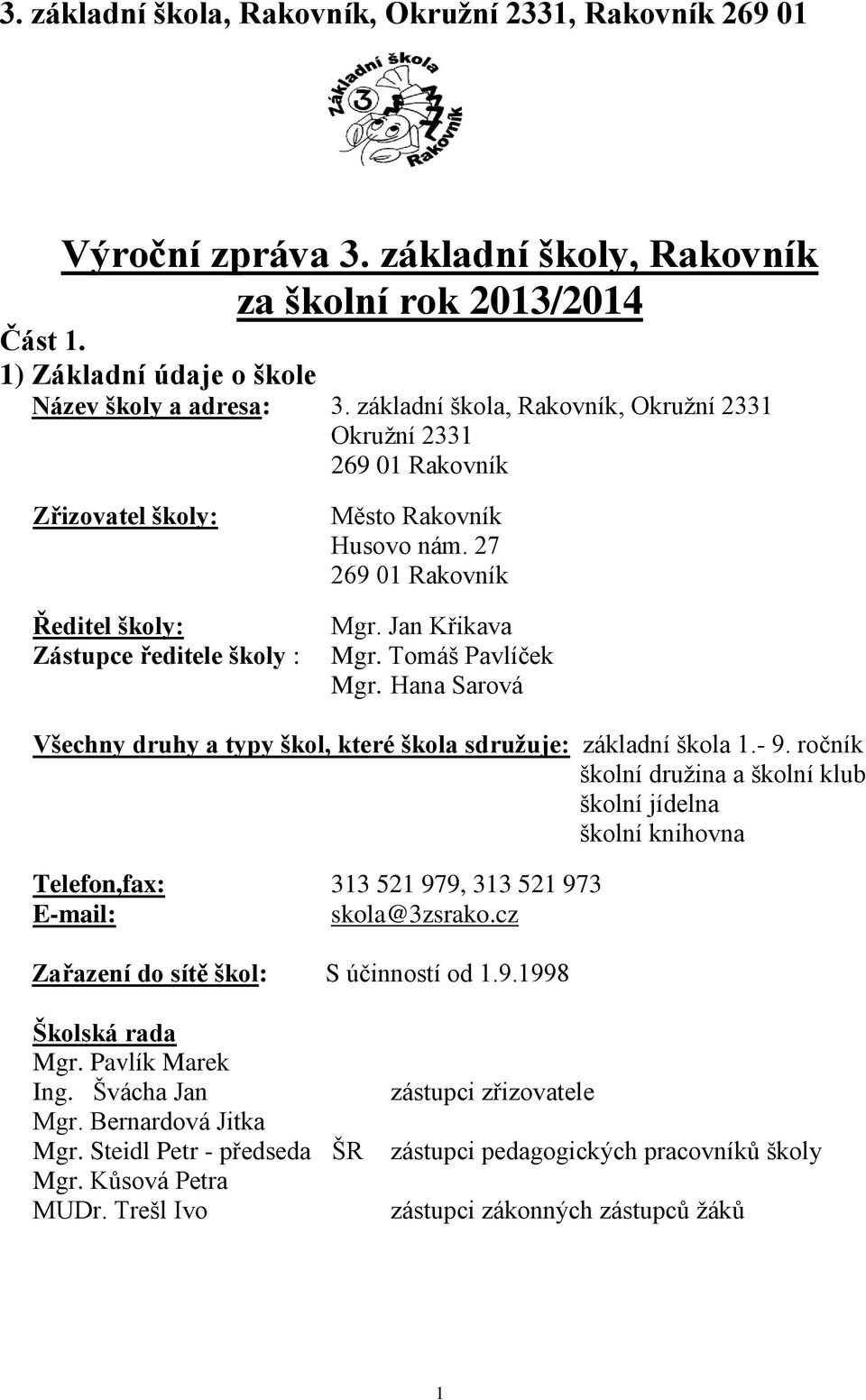 Tomáš Pavlíček Mgr. Hana Sarová Všechny druhy a typy škol, které škola sdružuje: základní škola 1.- 9.