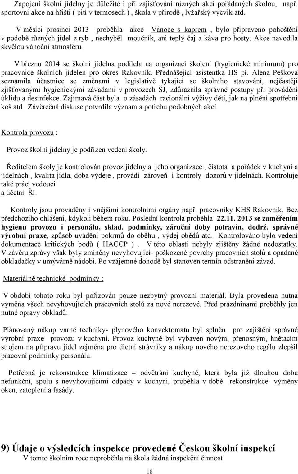 V březnu 2014 se školní jídelna podílela na organizaci školení (hygienické minimum) pro pracovnice školních jídelen pro okres Rakovník. Přednášející asistentka HS pí.