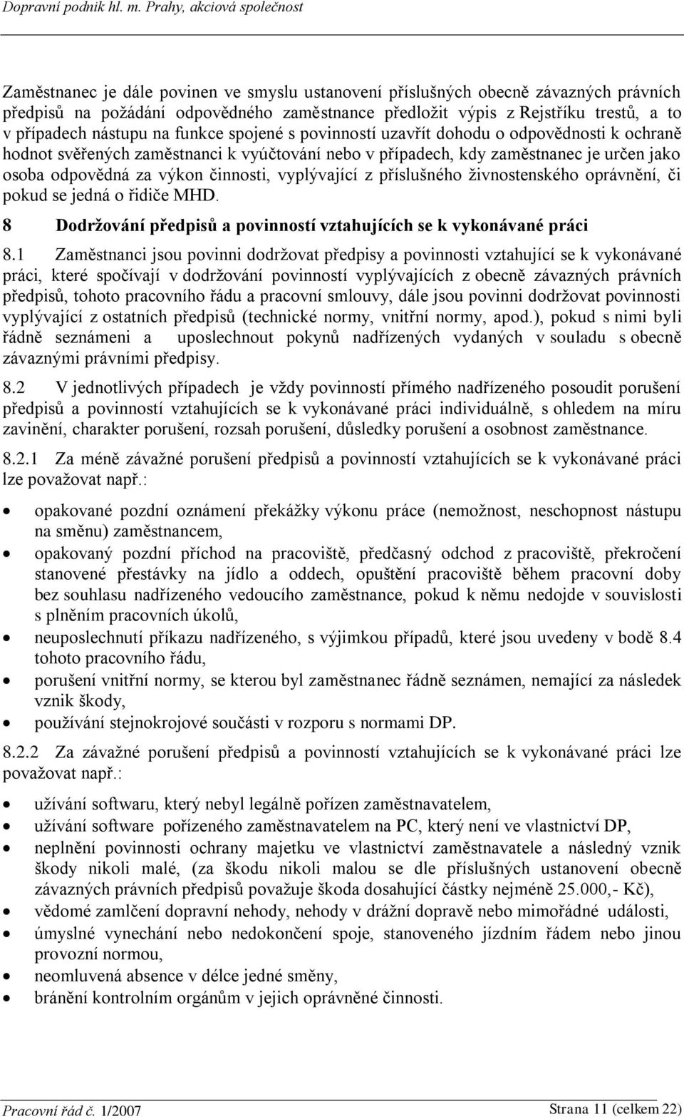 vyplývající z příslušného živnostenského oprávnění, či pokud se jedná o řidiče MHD. 8 Dodržování předpisů a povinností vztahujících se k vykonávané práci 8.