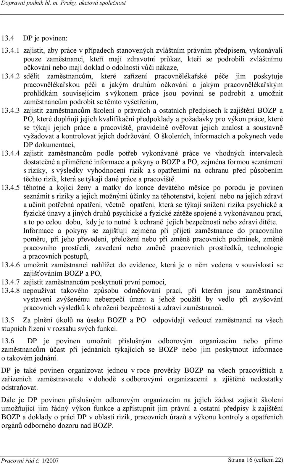 2 sdělit zaměstnancům, které zařízení pracovnělékařské péče jim poskytuje pracovnělékařskou péči a jakým druhům očkování a jakým pracovnělékařským prohlídkám souvisejícím s výkonem práce jsou povinni