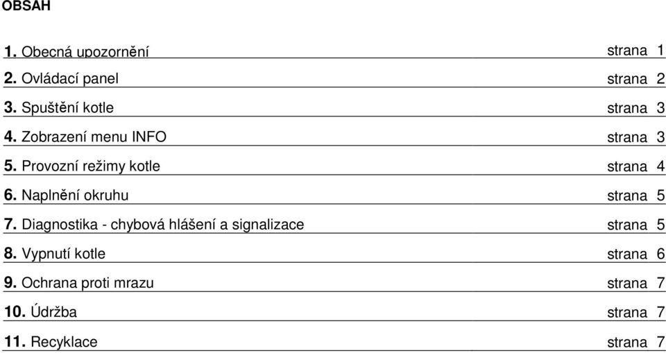 Provozní režimy kotle strana 4 6. Naplnění okruhu strana 5 7.