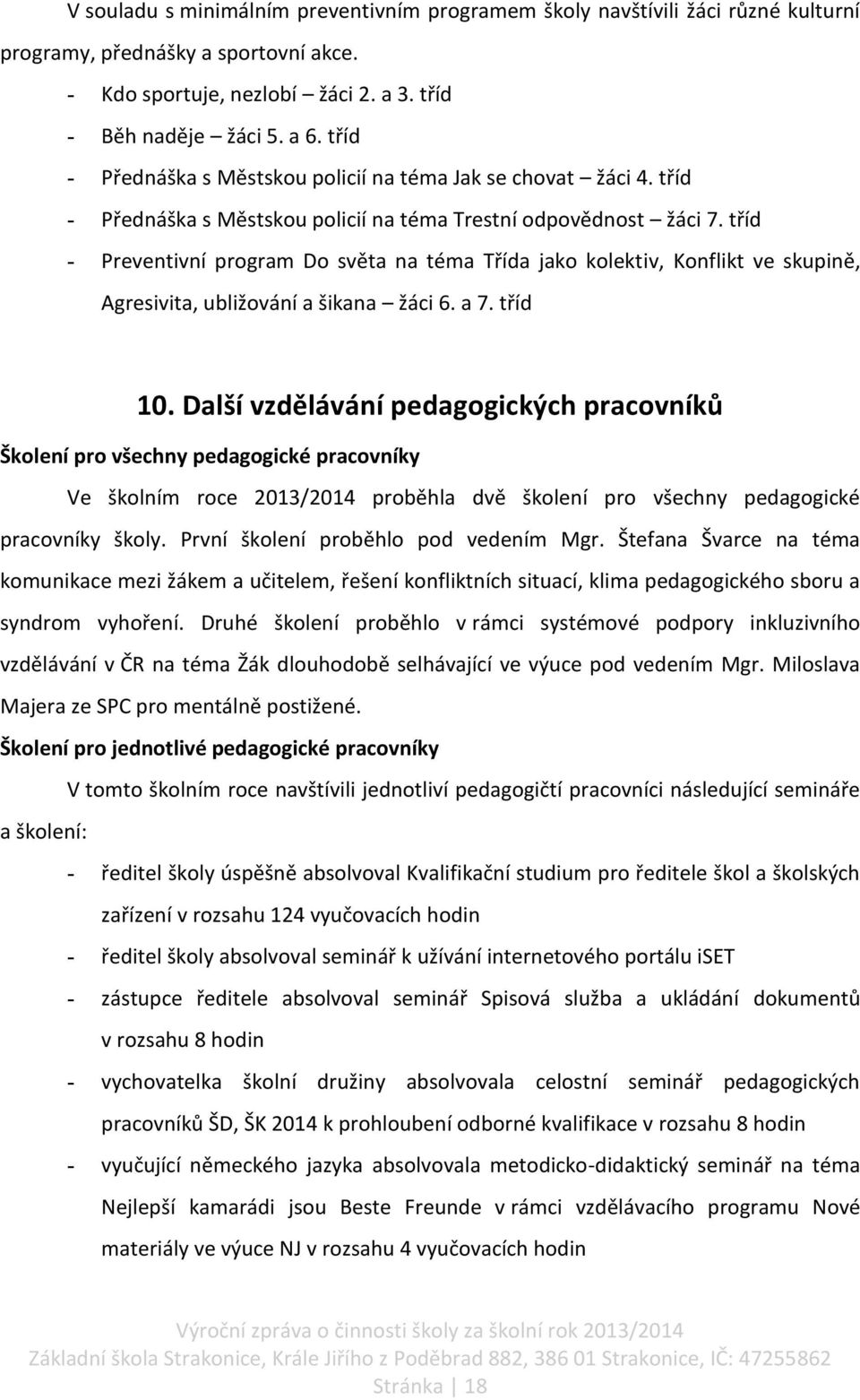 tříd - Preventivní program Do světa na téma Třída jako kolektiv, Konflikt ve skupině, Agresivita, ubližování a šikana žáci 6. a 7. tříd 10.