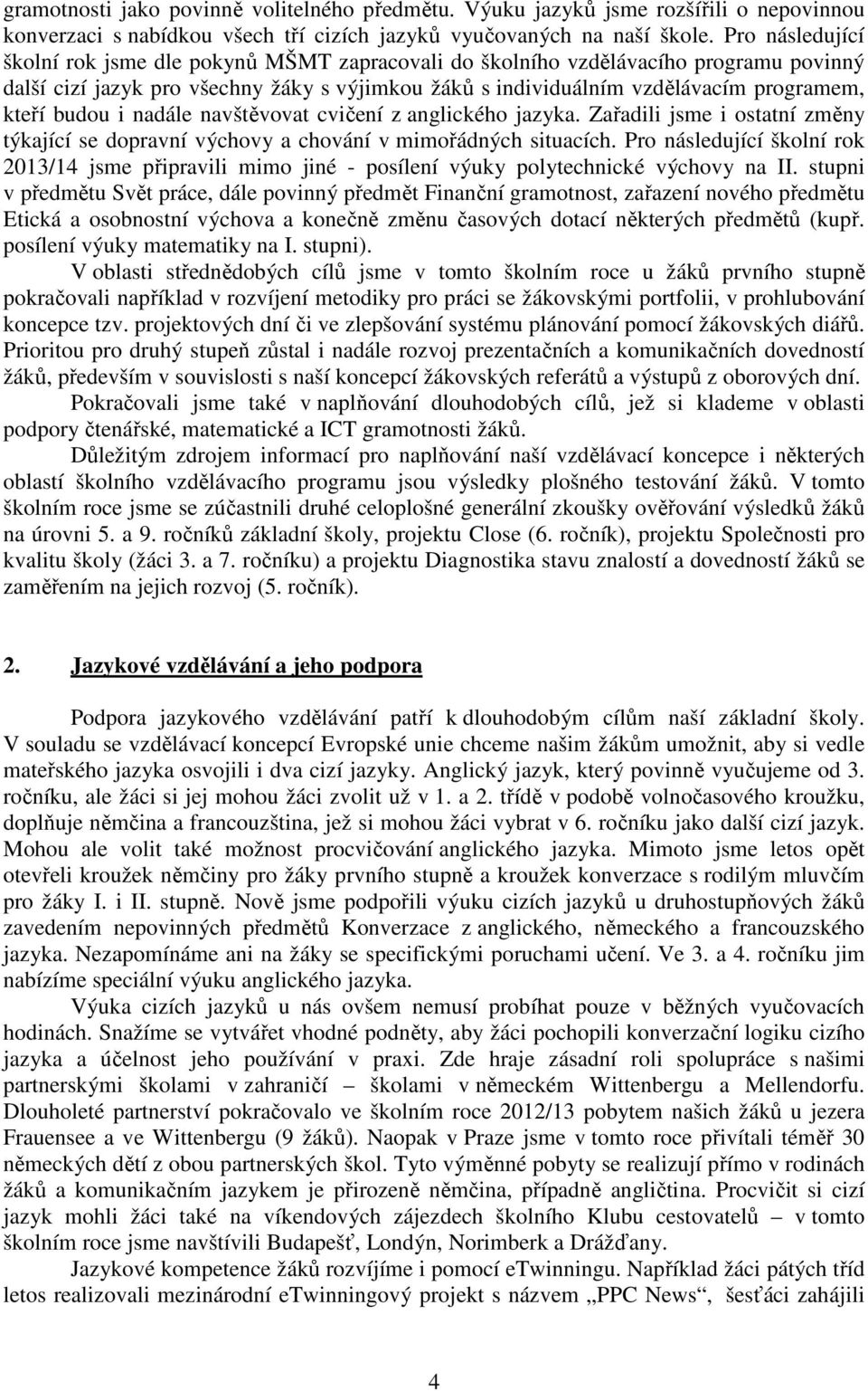 budou i nadále navštěvovat cvičení z anglického jazyka. Zařadili jsme i ostatní změny týkající se dopravní výchovy a chování v mimořádných situacích.