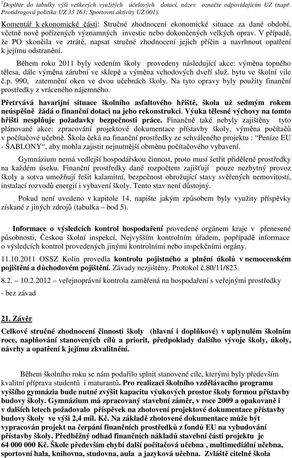 V případě, že PO skončila ve ztrátě, napsat stručné zhodnocení jejich příčin a navrhnout opatření k jejímu odstranění.